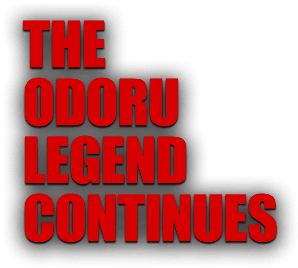 THE ODORU LEGEND CONTINUES